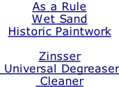 As a Rule  Wet Sand  Historic Paintwork  Zinsser  Universal Degreaser  Cleaner